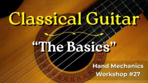 Hand Mechanics Workshop #27 - Classical Guitar Basics