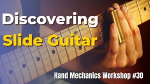 Hand Mechanics Workshop #30 - Discovering Slide Guitar