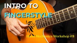 Hand Mechanics Workshop #8 - Fingerstyle Technique